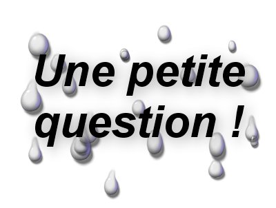 a tu une tite kestion a me demander ?