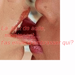ta envi d'embrasser ki toi???
