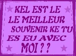 alor c koi ton meilleure souvinir avec moi???